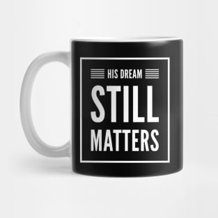 His Dream Still Matters-MLK Mug